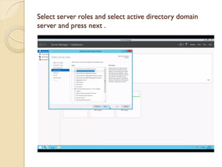 Select server roles and select active directory domain server and press next .  
