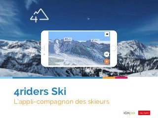 4riders Ski
L’appli-compagnon des skieurs
 
