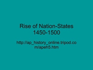 Rise of Nation-States 1450-1500 http://ap_history_online.tripod.com/apeh5.htm 