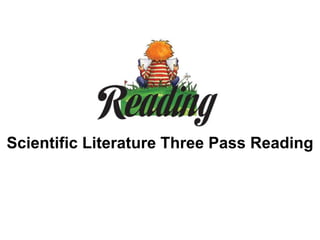 Scientific Literature Three Pass Reading
 