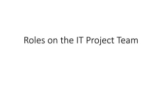 Roles on the IT Project Team
 