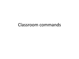 Classroom commands 