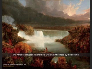 Thomas Cole, Distant View of Niagara Falls, 1830
Art Institute of Chicago
The American Hudson River School was also influenced by the Sublime
 