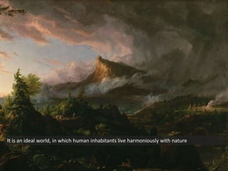 It is an ideal world, in which human inhabitants live harmoniously with nature
 
