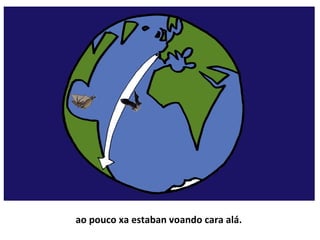 ao pouco xa estaban voando cara alá.
 