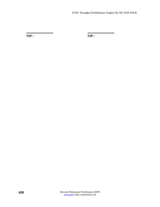 KTSP Perangkat Pembelajaran Tingkat SD, MI, DAN SDLB




      ..................................                             ..................................
      NIP :                                                          NIP :




428                                        Rencana Pelaksanaan Pembelajaran (RPP)
                                              www.jufri saleh, muhammad.com
 