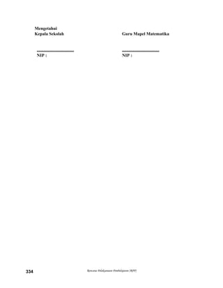 Mengetahui
Kepala Sekolah Guru Mapel Matematika
.................................. ..................................
NIP : NIP :
Rencana Pelaksanaan Pembelajaran (RPP)334
 