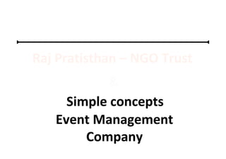 Who we are ???
Raj Pratisthan – NGO Trust
&
Simple concepts
Event Management
Company
 