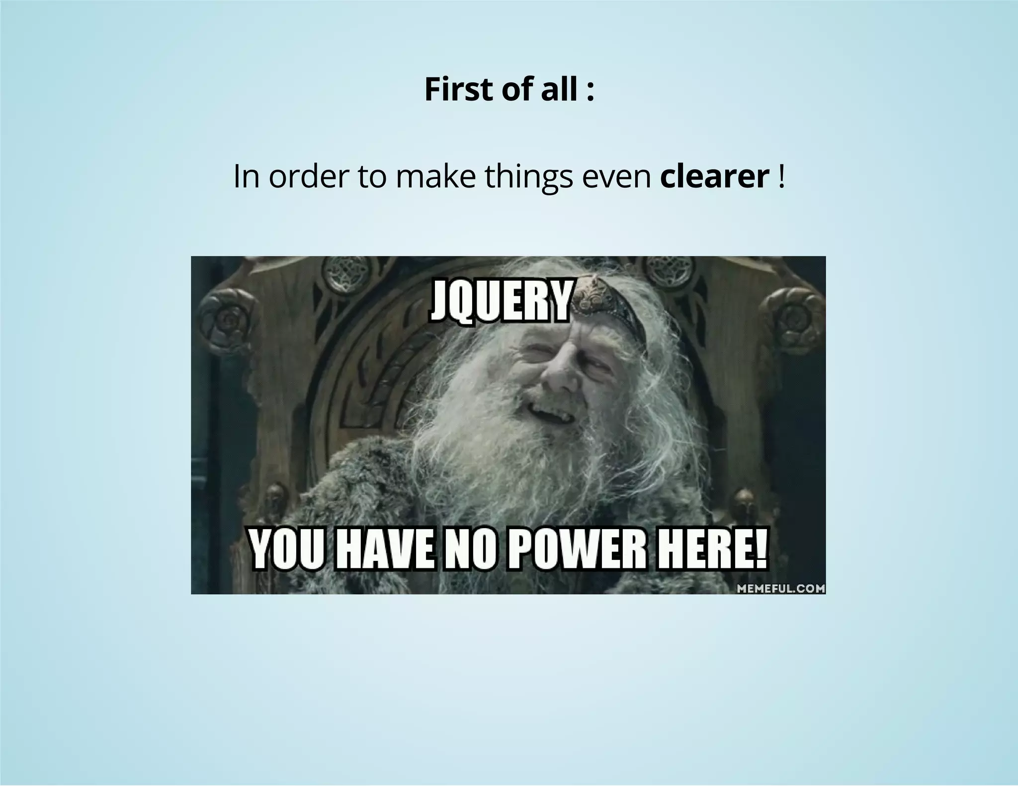 First of all : 
In order to make things even clearer ! 
 
