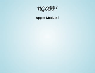 NG APP ! 
App or Module ? 
 