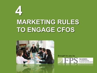 4
MARKETING RULES
TO ENGAGE CFOS

Brought to you by

 
