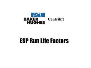 Centrilift
ESP Run Life Factors
 