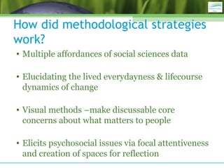 How did methodological strategies
work?
• Multiple affordances of social sciences data
• Elucidating the lived everydaynes...