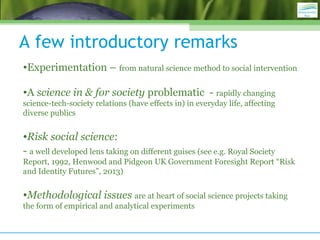 A few introductory remarks
•Experimentation – from natural science method to social intervention
•A science in & for socie...