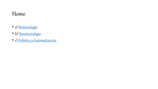 Home
• a) Biotecnología
• b) Nanotecnología
• c) Robótica y Automatización