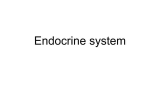 Endocrine system
 
