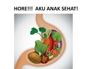 HORE!!! AKU ANAK SEHAT!
 