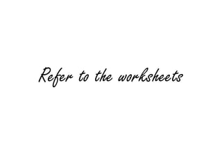 Refer to the worksheets
 
