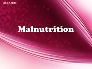 Malnutrition 01-07-2010 