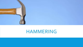 HAMMERING
 