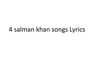 4 salman khan songs Lyrics
 