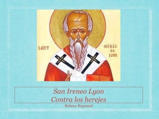 San Ireneo Lyon
Contra los herejes
Rebeca Reynaud
 