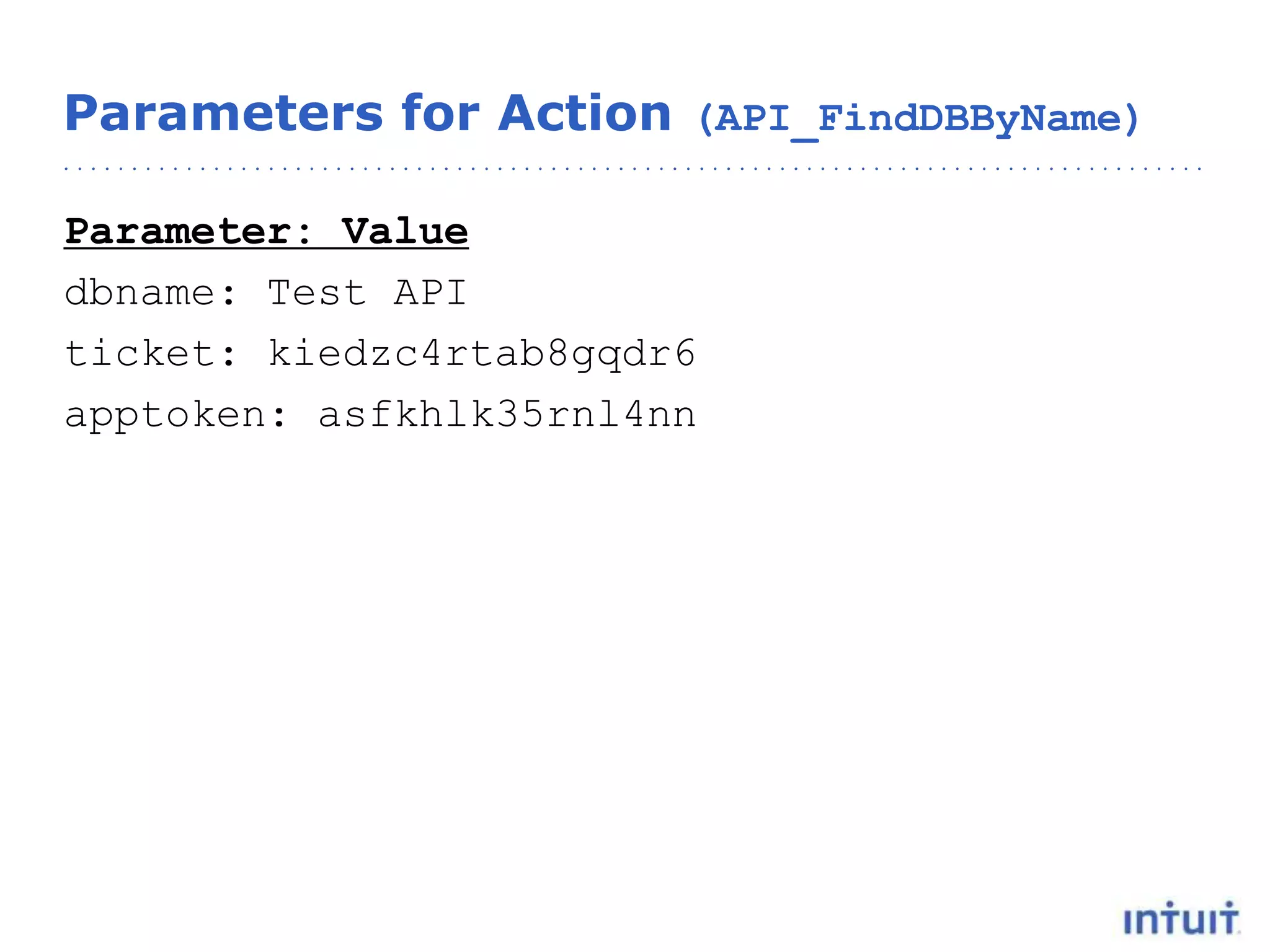 Parameters for Action (API_FindDBByName)
Parameter: Value
dbname: Test API
ticket: kiedzc4rtab8gqdr6
apptoken: asfkhlk35rnl4nn
 
