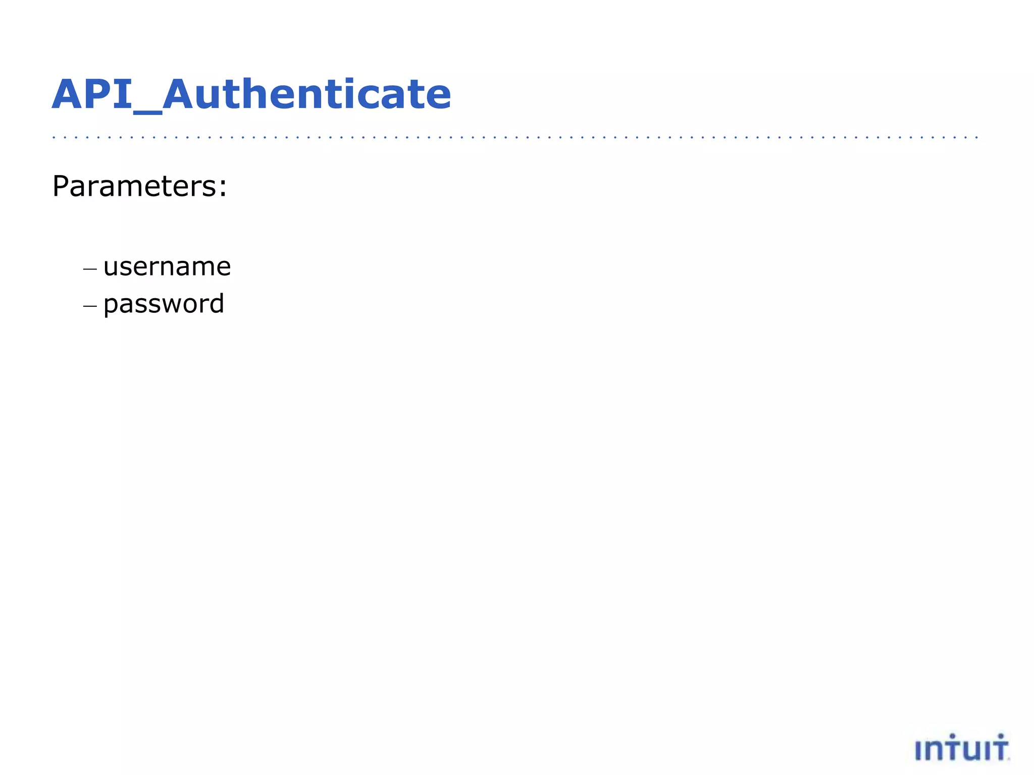 API_Authenticate
Parameters:
– username
– password
 