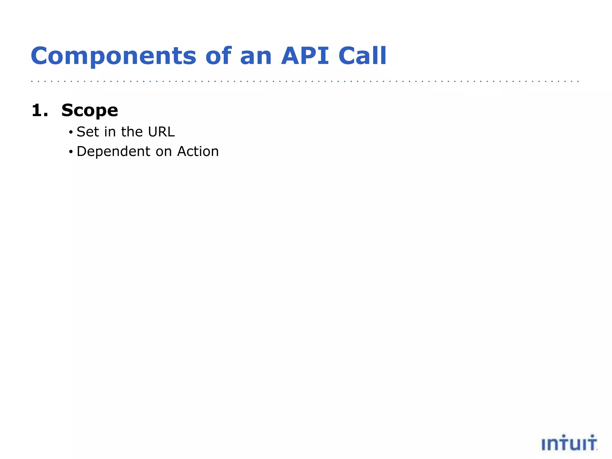 Components of an API Call
1. Scope
• Set in the URL
• Dependent on Action
 