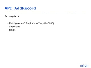 API_AddRecord
Parameters:
– Field (name=“Field Name” or fid=“14”)
– apptoken
– ticket
 