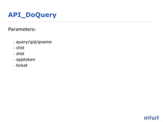 API_DoQuery
Parameters:
– query/qid/qname
– clist
– slist
– apptoken
– ticket
 