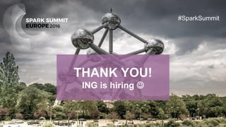 THANK YOU!
ING is hiring 
#SparkSummit
 