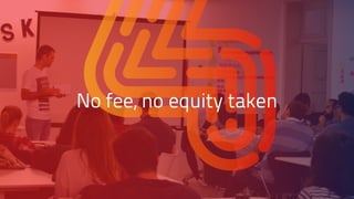 No fee, no equity taken
 
