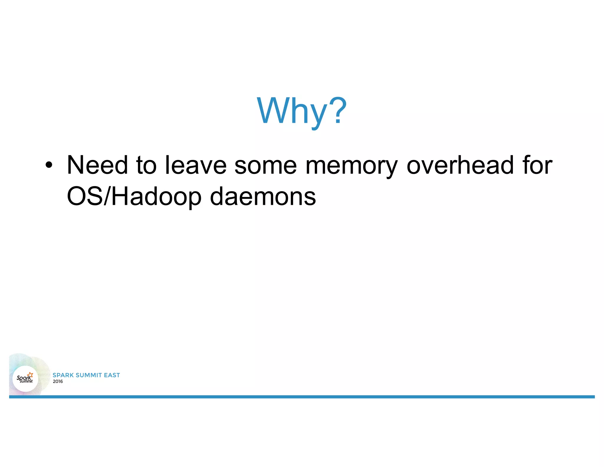 Why?
• Need to leave some memory overhead for
OS/Hadoop daemons
 