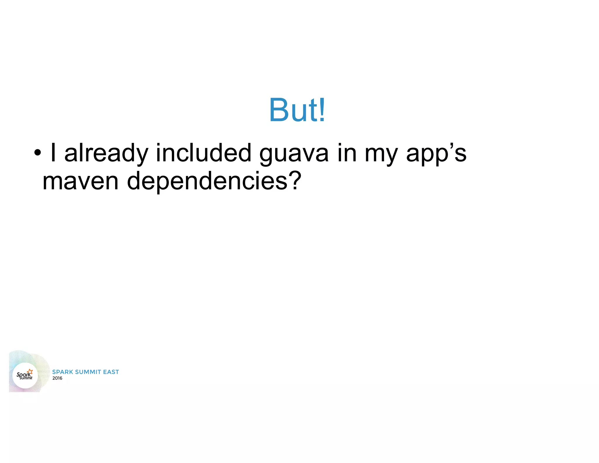 But!
• I already included guava in my app’s
maven dependencies?
 