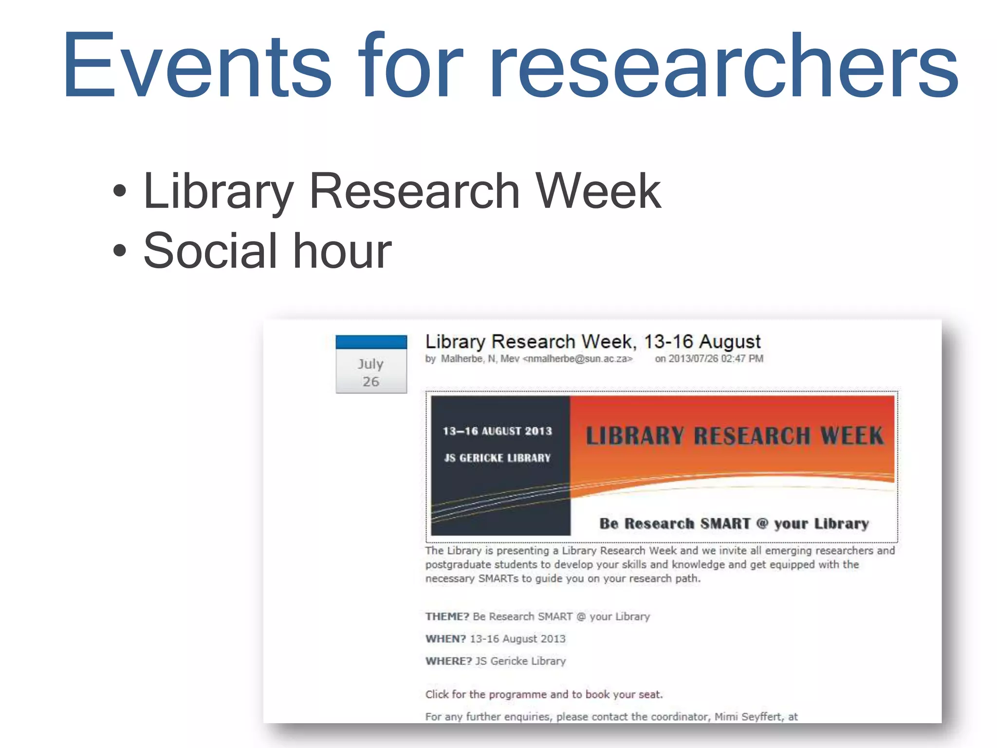 Events for researchers
• Library Research Week
• Social hour
 