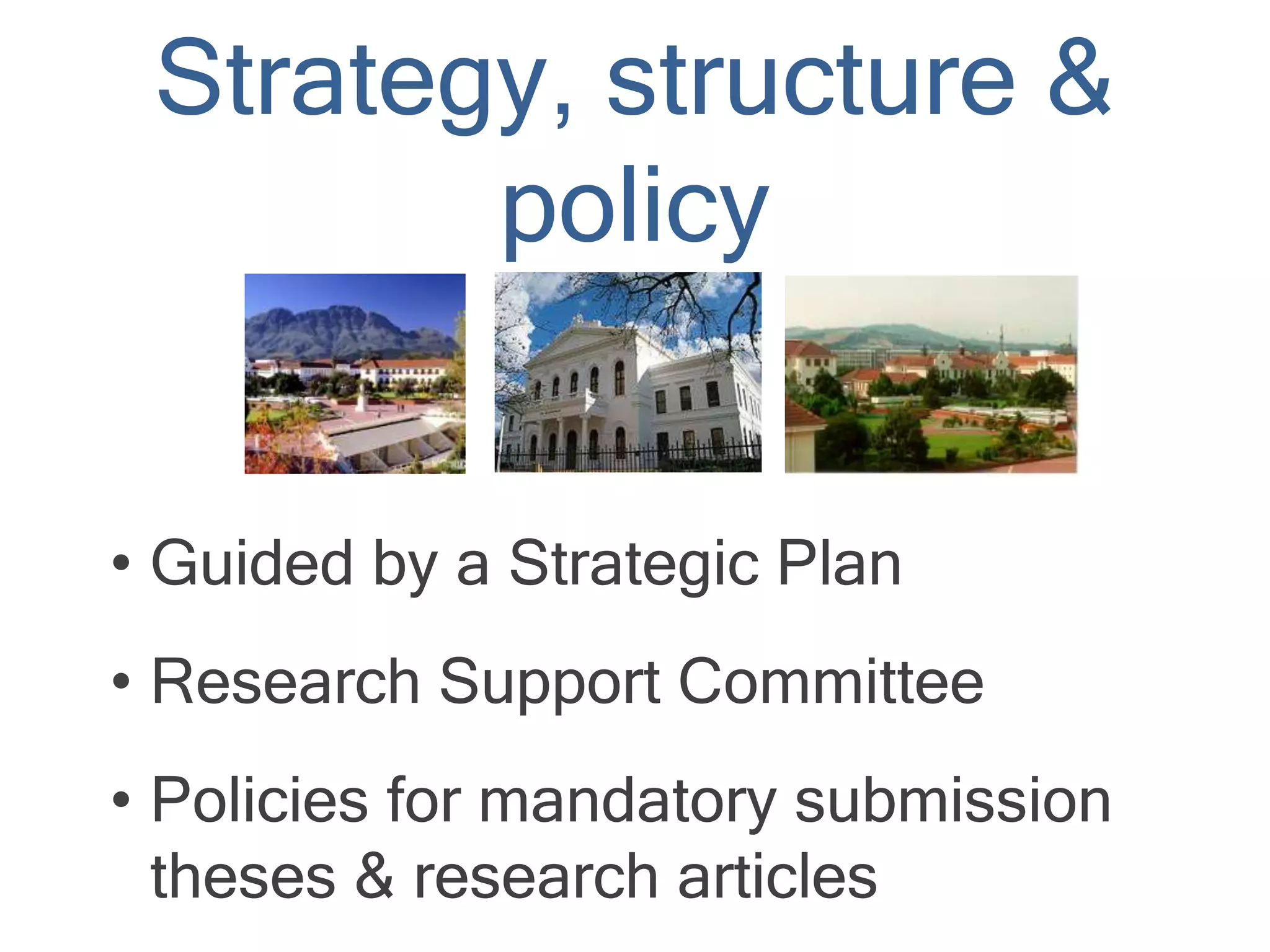Strategy, structure &
policy
• Guided by a Strategic Plan
• Research Support Committee
• Policies for mandatory submission
theses & research articles
 