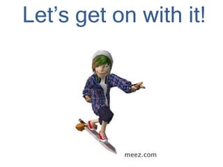 Let’s get on with it!
 