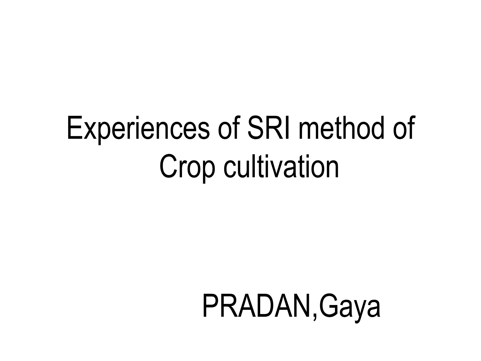 Experiences of SRI method of
       Crop cultivation



          PRADAN,Gaya
 