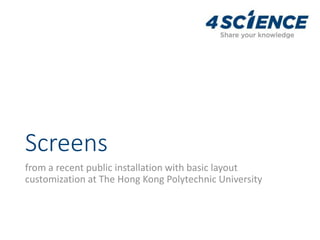 Screens
from a recent public installation with basic layout
customization at The Hong Kong Polytechnic University
 
