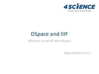 DSpace and IIIF
Effective use of IIIF with DSpace
dspace@4science.it
 