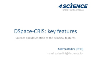DSpace-CRIS: key features
Screens	and	descrip,on	of	the	principal	features	
Andrea	Bollini	(CTIO)		
<andrea.bollini@4science.it>	
 