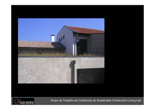 Grupo de Trabalho de Coberturas do Sustainable Construction Living Lab




                    Grupo de Trabalho de Coberturas do Sustainable Construction Living Lab
 