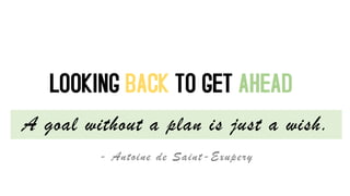 A goal without a plan is just a wish.
- Antoine de Saint-Exupery

 
