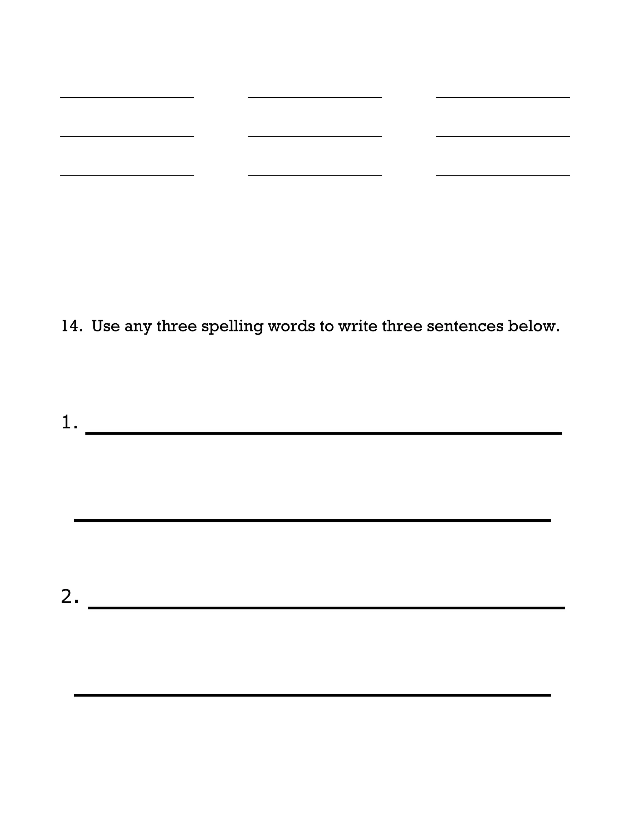 ________________        ________________        ________________

________________        ________________        ________________

________________        ________________        ________________




14. Use any three spelling words to write three sentences below.




1.   ___________________
 ___________________
2.   ___________________
 ___________________
 