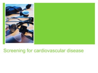 Screening for cardiovascular disease
 