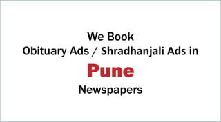 We Book
Obituary Ads / Shradhanjali Ads in
Pune
Newspapers
 