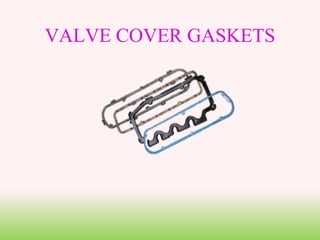 VALVE COVER GASKETS
 