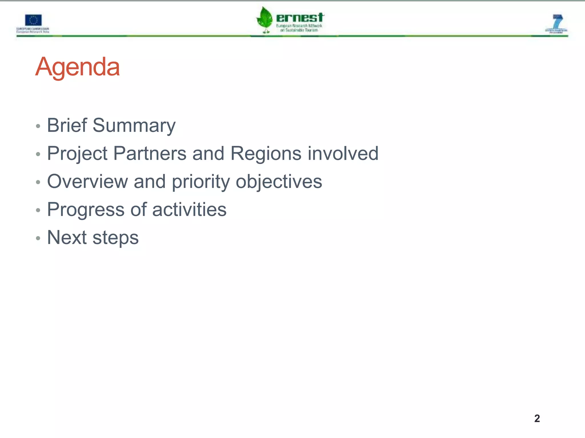 Progetto Ernest
2
Agenda
• Brief Summary
• Project Partners and Regions involved
• Overview and priority objectives
• Progress of activities
• Next steps
 