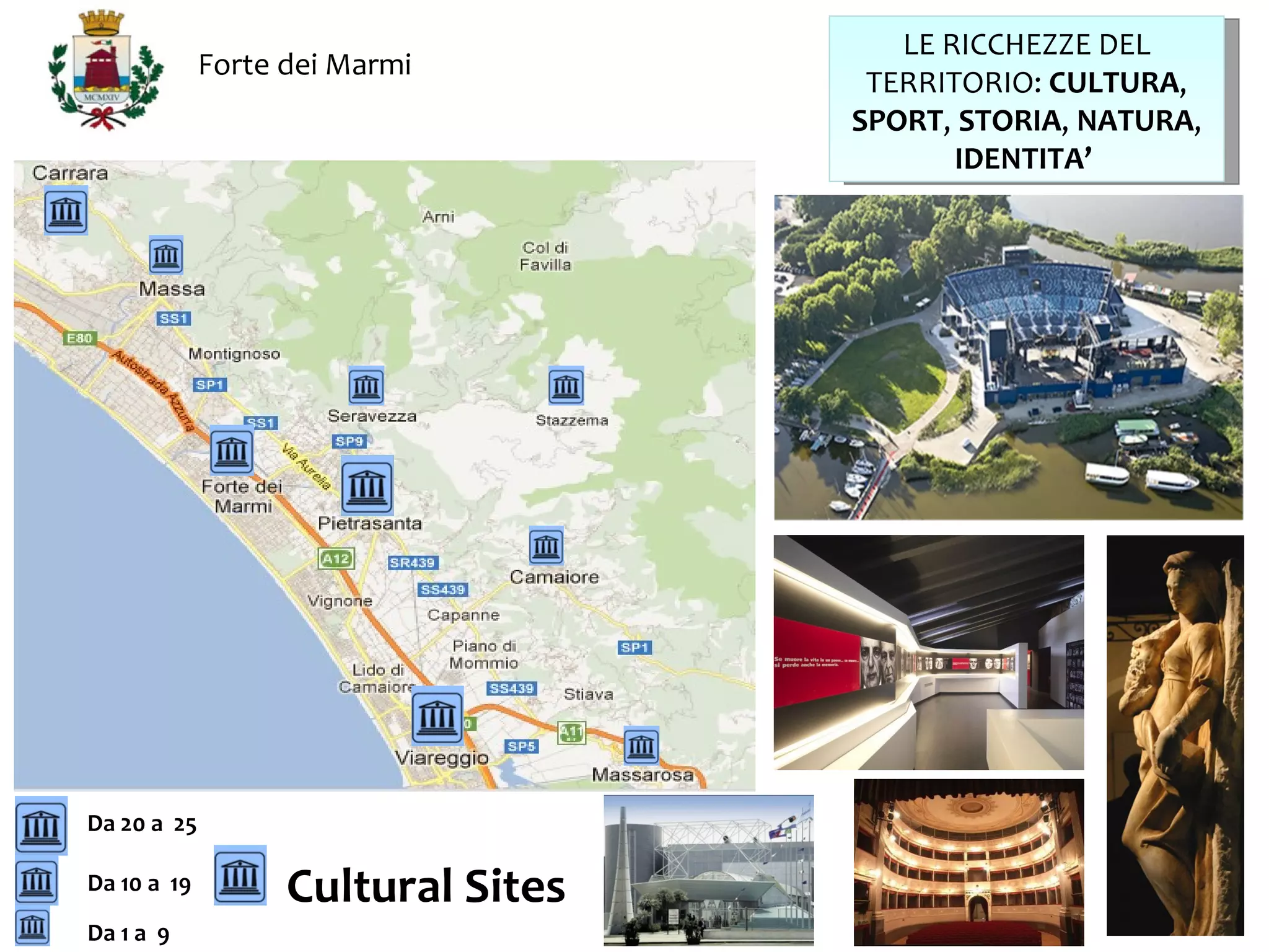 LE RICCHEZZE DEL
             Forte dei Marmi
                                     TERRITORIO: CULTURA,
                                    SPORT, STORIA, NATURA,
                                           IDENTITA’




Da 20 a 25

Da 10 a 19         Cultural Sites
Da 1 a 9
 